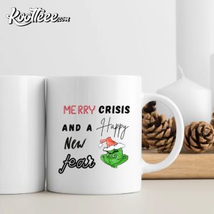 Merry Crisis And A Happy New Fear I Grinch Mug Merry Crisis And A Happy New Fear I Grinch Mug 3