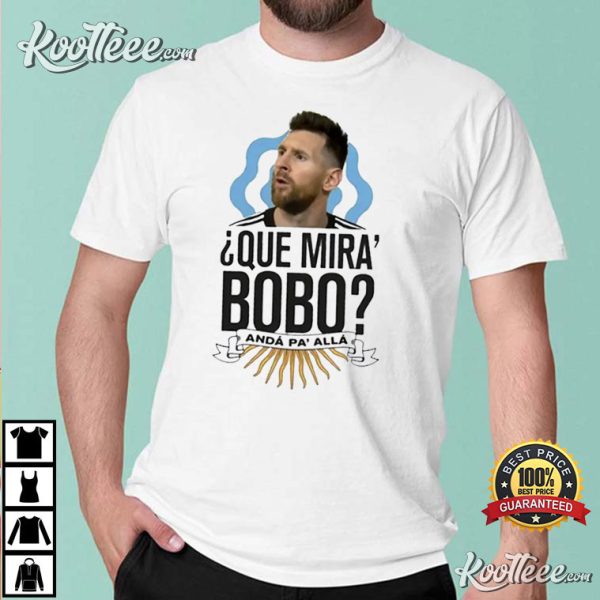 Messi Que Mira Bobo Argentina T-Shirt