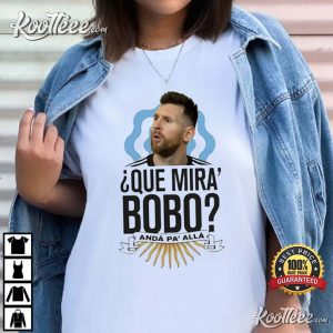 Messi Que Mira Bobo Argentina T-Shirt Messi Que Mira Bobo Argentina T Shirt 2