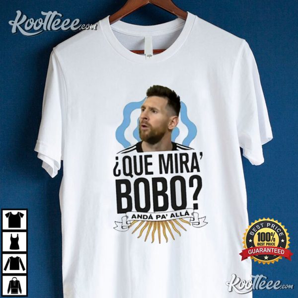 Messi Que Mira Bobo Argentina T-Shirt