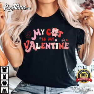 My Cat Is My Valentine Funny Gift For Valentine's Day T-shirt My Cat Is My Valentine Funny Gift For Valentines Day T shirt 1