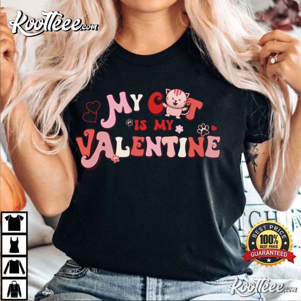 My Cat Is My Valentine Funny Gift For Valentine’s Day T-shirt