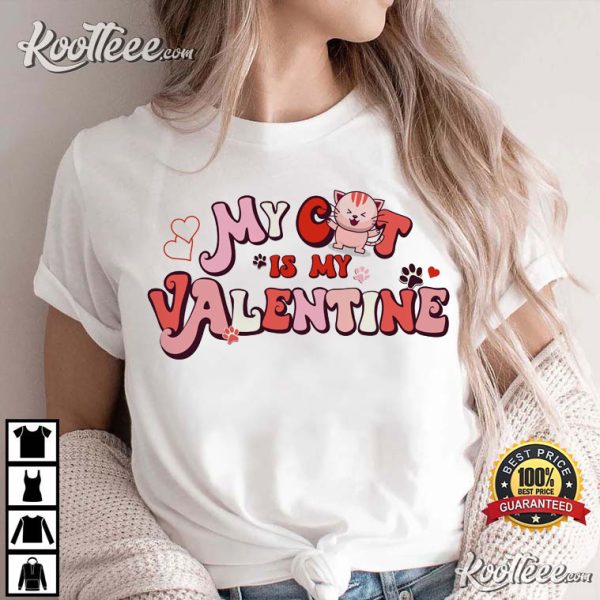 My Cat Is My Valentine Funny Gift For Valentine’s Day T-shirt