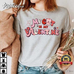 My Cat Is My Valentine Funny Gift For Valentine's Day T-shirt My Cat Is My Valentine Funny Gift For Valentines Day T shirt 3