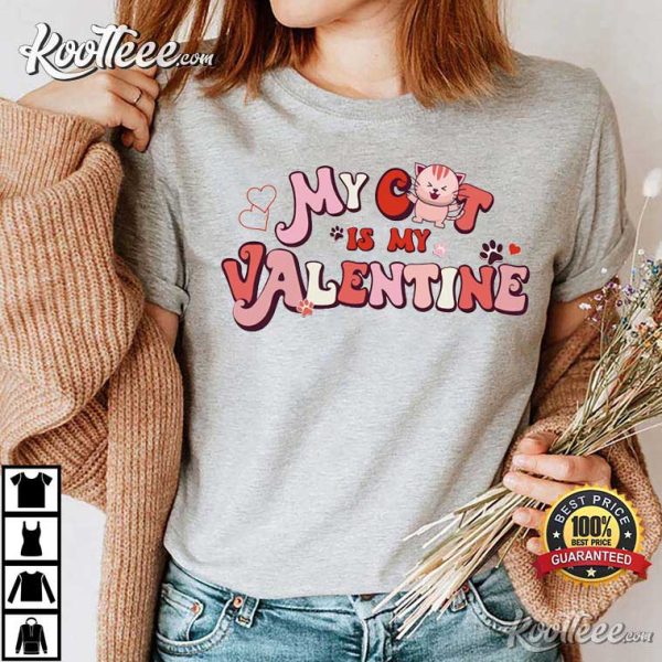 My Cat Is My Valentine Funny Gift For Valentine’s Day T-shirt