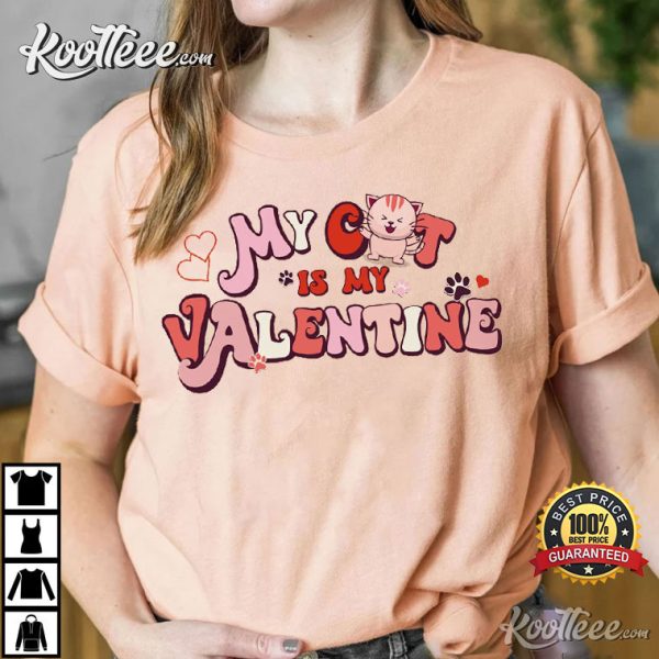 My Cat Is My Valentine Funny Gift For Valentine’s Day T-shirt