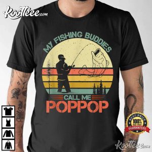 My Fishing Buddies Call Me PopPop Fisherman Gift T-shirt My Fishing Buddies Call Me PopPop Fisherman Gift T-shirt