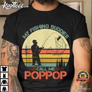 My Fishing Buddies Call Me PopPop Fisherman Gift T-shirt My Fishing Buddies Call Me PopPop Fisherman Gift T shirt 3