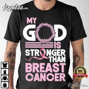My God Is Stronger Than Breast Cancer T-Shirt My God Is Stronger Breast Cancer Awareness T Shirt 2 1