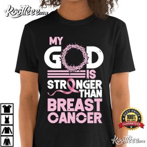 My God Is Stronger Than Breast Cancer T-Shirt My God Is Stronger Breast Cancer Awareness T Shirt 4 1