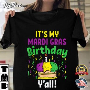 My Mardi Grass Birthday Yall King Cake Party Carnival Gift T-Shirt My Mardi Grass Birthday Yall King Cake Party Carnival Gift T Shirt 1
