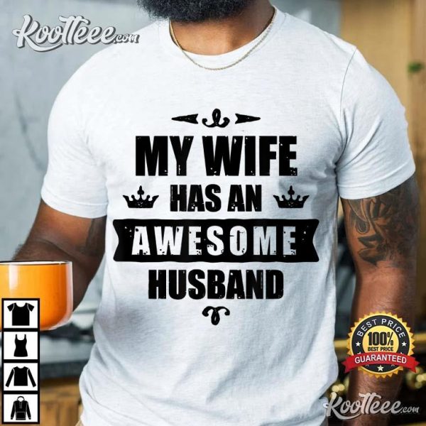 My Wife Has An Awesome Husband Funny Gift For Husband T-Shirt