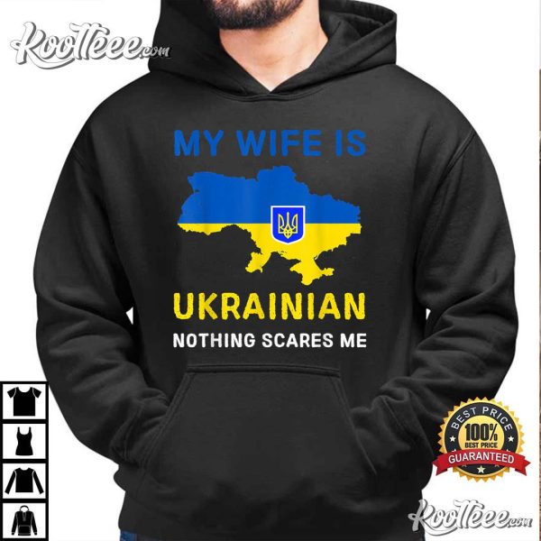 My Wife Is Ukrainian Nothing Scares Me T-Shirt