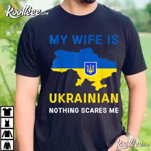 My Wife Is Ukrainian Nothing Scares Me T-Shirt My Wife Is Ukrainian Nothing Scares Me T-Shirt