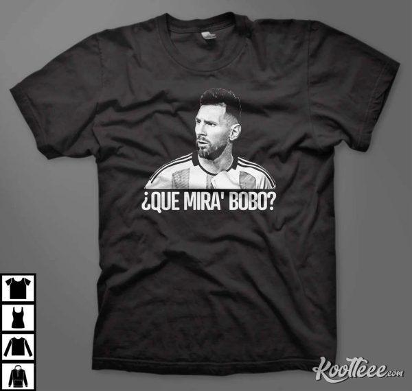 Que Mira Bobo Lionel Messi Argentina Unisex T-Shirt #6