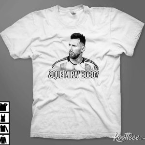 Que Mira Bobo Lionel Messi Argentina Unisex T-Shirt #6 Que Mira Bobo Lionel Messi Argentina Unisex T-Shirt #6