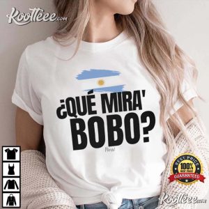 Que Mira Bobo Messi Argentina T-Shirt Que Mira Bobo Messi Argentina T-Shirt