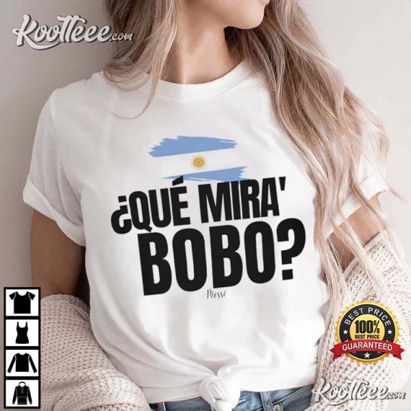 Que Mira Bobo Messi Argentina T-Shirt