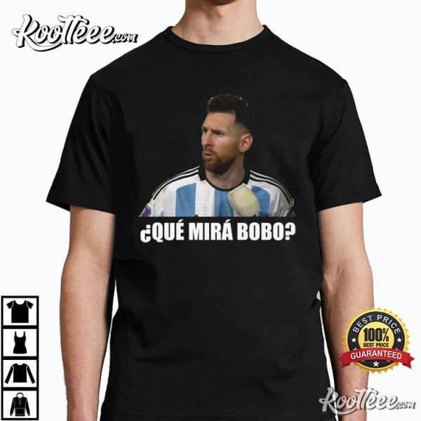 Que Mira Bobo Messi Meme Argentina T-Shirt