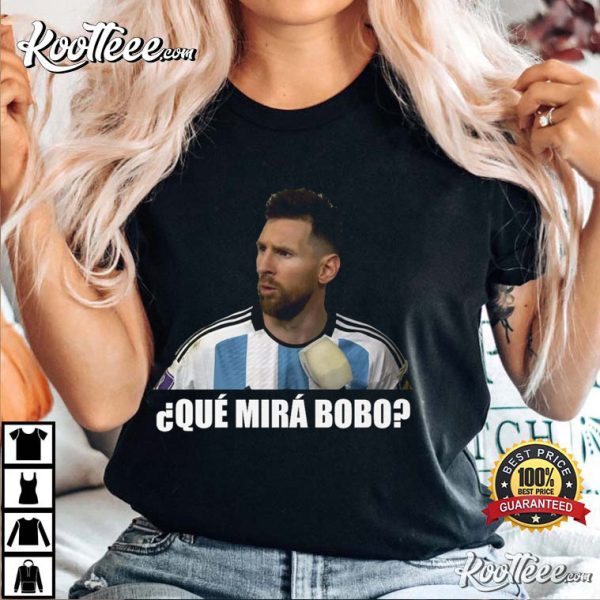 Que Mira Bobo Messi Meme Argentina T-Shirt