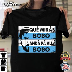 Qué Mirás Bobo Andá Pa' Allá Bobo T-Shirt Que Miras Bobo Anda Pa Alla Bobo T Shirt 1