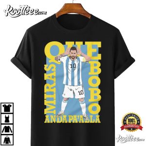 Que Miras Bobo Anda Paalla Lionel Messi T Shirt 2