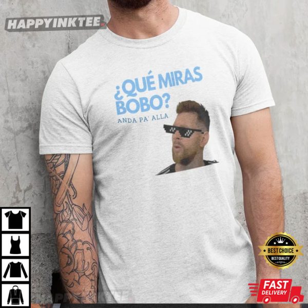 Que Miras Bobo Lionel Messi Argentina T-Shirt #7
