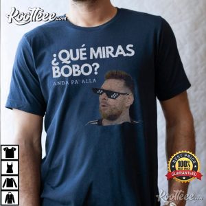 Que Miras Bobo Lionel Messi Argentina T Shirt 3