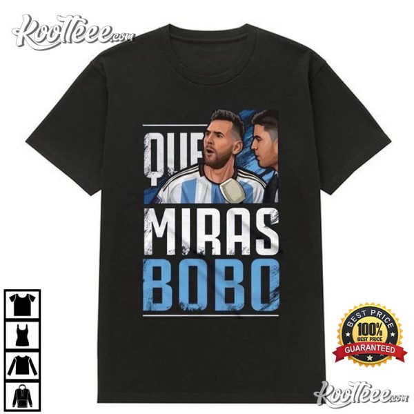 Que Miras Bobo Meme Lionel Messi Argentina T-Shirt