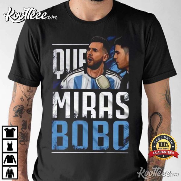 Que Miras Bobo Meme Lionel Messi Argentina T-Shirt