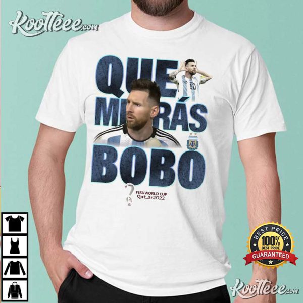 Qué Miras Bobo Meme Shirt, Messi Argentina Soccer T-Shirt