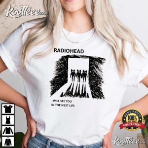 Radiohead I Will See You In The Next Life Vintage Style T-shirt Radiohead I Will See You In The Next Life Vintage Style T-shirt