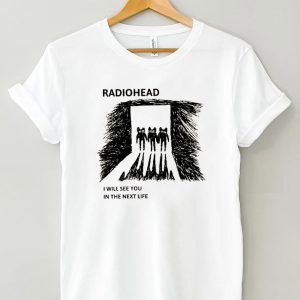 Radiohead I Will See You In The Next Life Vintage Style T shirt 4