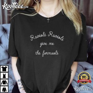 Ravioli Ravioli Give Me The Formuoli Crewneck T-shirt Ravioli Ravioli Give Me The Formuoli Crewneck T-shirt