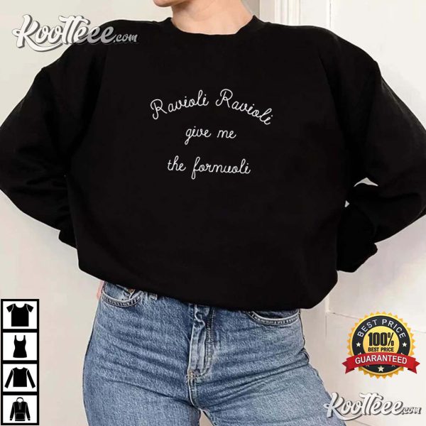 Ravioli Ravioli Give Me The Formuoli Crewneck T-shirt