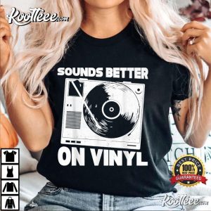 Record Player Sounds Better On Vinyl T-Shirt Record Player Sounds Better On Vinyl T-Shirt