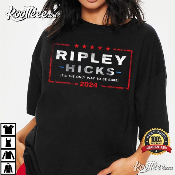 Ripley Hicks 2024 Presidental Election It’s The Only Way To Be Sure T-Shirt