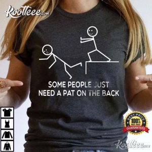 Some People Just Need A Pat On The Back Funny Screen Printed T shirt 3