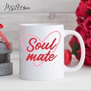 Soul Mate Mug, Valentines Gift, Valentines Day Mug Soul Mate Mug Valentines Gift Valentines Day T Shirt 4