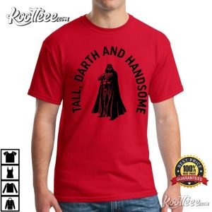 Star Wars Tall And Handsome Darth Vader T-Shirt Star Wars Tall And Handsome Darth Vader T Shirt 2