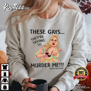 Tanya McQuoid These Gays, They're Trying to Murder Me Best T-Shirt Tanya McQuoid 1