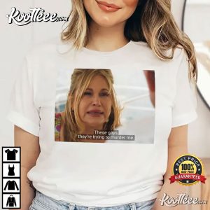 Tanya McQuoid These Gays They're Trying to Murder Me T-shirt Tanya McQuoid These Gays Theyre Trying to Murder Me T shirt 1