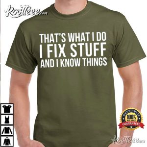 That's What I do I Fix Stuff And I Know Things Mechanic T-Shirt Thats What I do I Fix Stuff And I Know Things Mechanic T Shirt 4