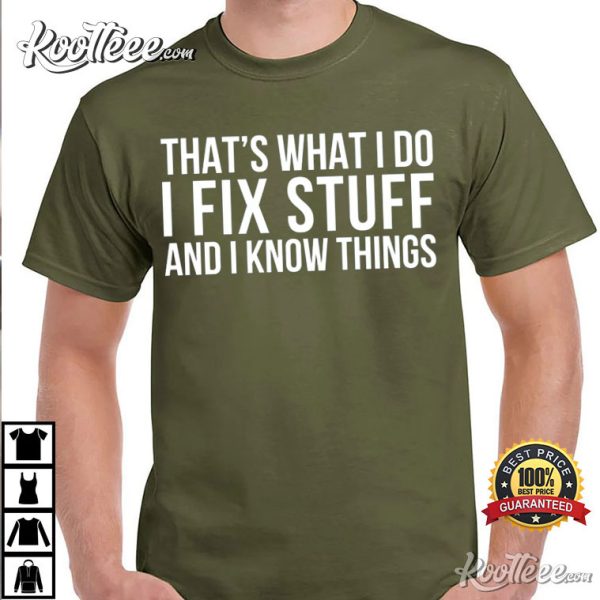 That’s What I do I Fix Stuff And I Know Things Mechanic T-Shirt