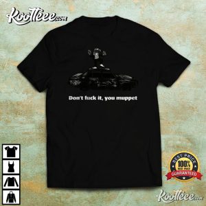 The 1975 Dont Fuck It You Muppet T Shirt 1