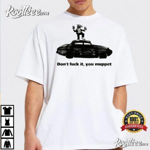 The 1975 Dont Fuck It You Muppet T Shirt 4