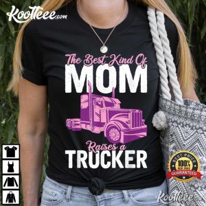 The Best Kind Of Mom Raises A Trucker T-Shirt