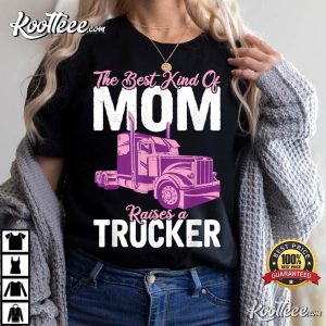 The Best Kind Of Mom Raises A Trucker T Shirt 2