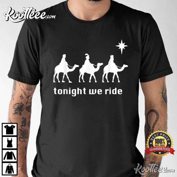 Tonight We Ride Shirt, Wise Men Camel Ride T-Shirt