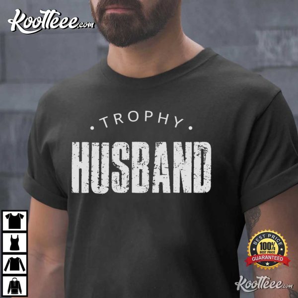 Trophy Husband Anniversary Gift For Him T-shirt